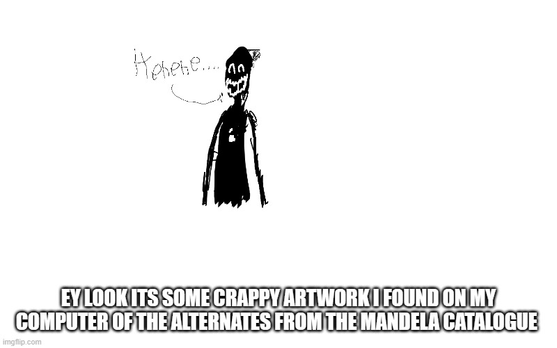 its from like five years ago | EY LOOK ITS SOME CRAPPY ARTWORK I FOUND ON MY COMPUTER OF THE ALTERNATES FROM THE MANDELA CATALOGUE | image tagged in mandela effect | made w/ Imgflip meme maker