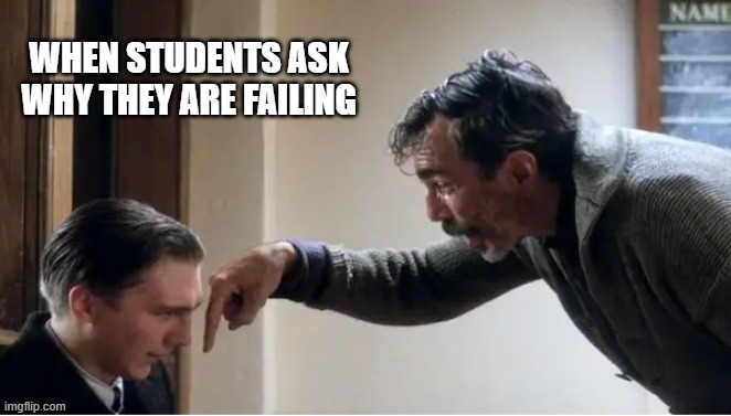 At the end of every year it be like this... | WHEN STUDENTS ASK WHY THEY ARE FAILING | image tagged in i drink your milk shake | made w/ Imgflip meme maker