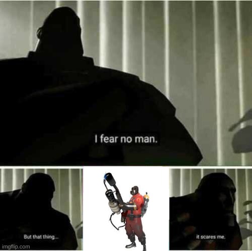 I fear no man | image tagged in i fear no man | made w/ Imgflip meme maker