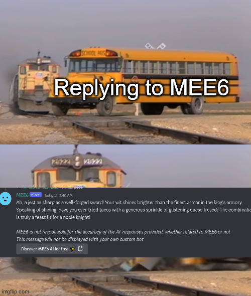 MEE6 is kinda annoying | Replying to MEE6 | image tagged in a train hitting a school bus,memes,discord | made w/ Imgflip meme maker