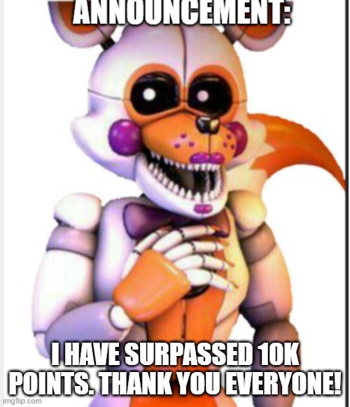 YIPEE! | I HAVE SURPASSED 10K POINTS. THANK YOU EVERYONE! | image tagged in lolbit anouncement template | made w/ Imgflip meme maker