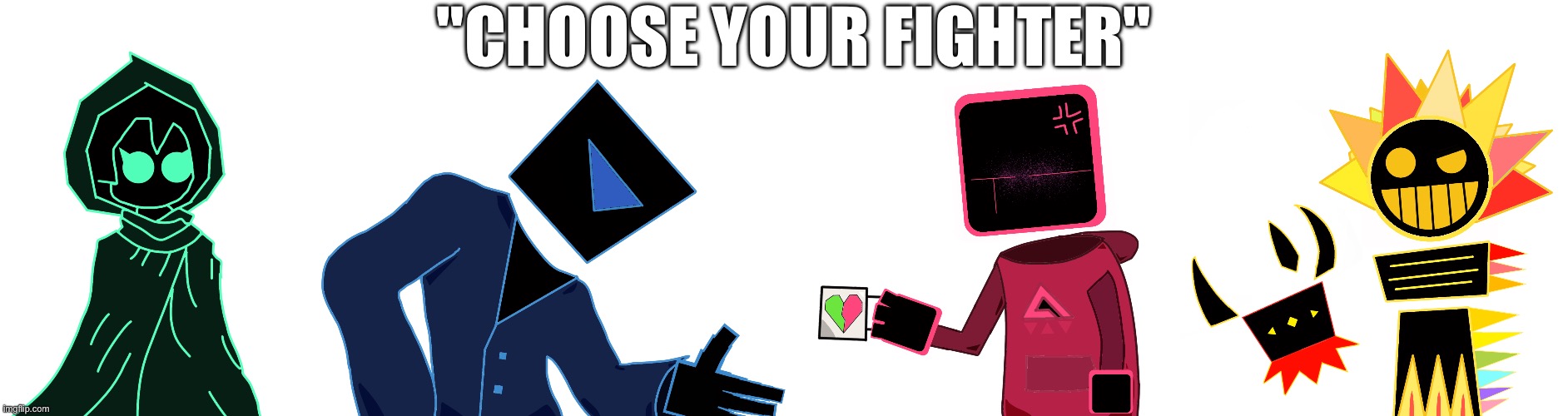"CHOOSE YOUR FIGHTER" | made w/ Imgflip meme maker