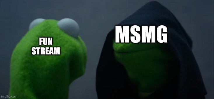 YET AGAIN THE DIFFERENCES ARE WILD | MSMG; FUN
STREAM | image tagged in memes,evil kermit | made w/ Imgflip meme maker