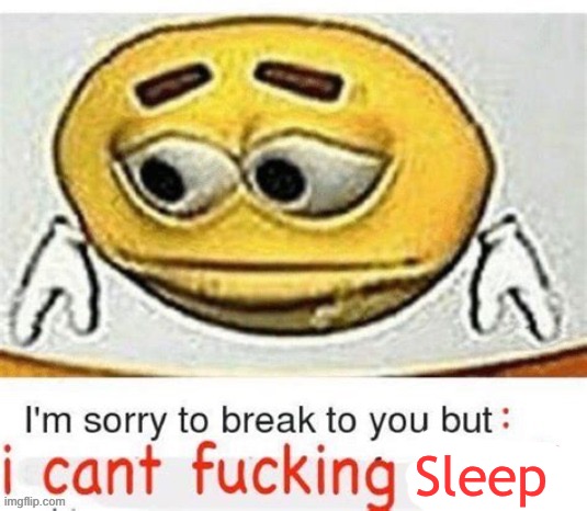 I'm sorry to break it to you but I can't spell | Sleep | image tagged in i'm sorry to break it to you but i can't spell | made w/ Imgflip meme maker