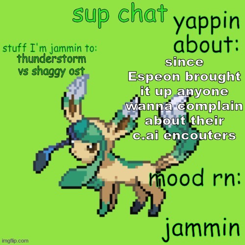 cuz why not | since Espeon brought it up anyone wanna complain about their c.ai encouters; thunderstorm vs shaggy ost; jammin | image tagged in unknown leafeon | made w/ Imgflip meme maker