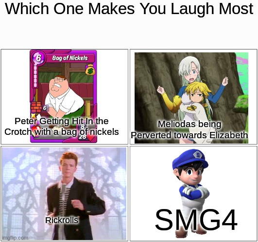 Which One Makes You Laugh Most | Which One Makes You Laugh Most; Peter Getting Hit In the Crotch with a bag of nickels; Meliodas being Perverted towards Elizabeth; SMG4; Rickrolls | image tagged in memes,blank comic panel 2x2,family guy,seven deadly sins,never gonna give you up,smg4 | made w/ Imgflip meme maker