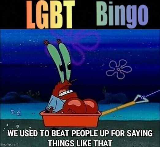 . | image tagged in mr krabs we used to beat people up for saying things like that | made w/ Imgflip meme maker