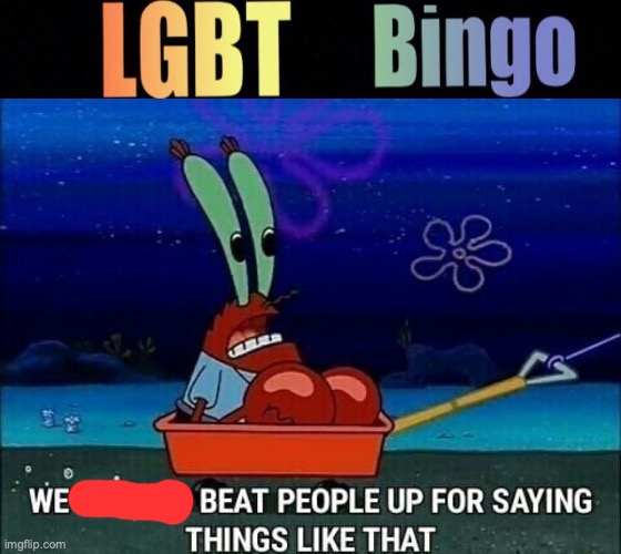 image tagged in lgbtq bingo,mr krabs we used to beat people up for saying things like that | made w/ Imgflip meme maker