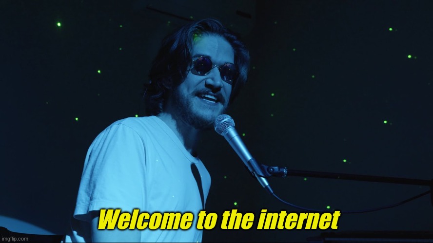 Welcome to the Internet | Welcome to the internet | image tagged in welcome to the internet | made w/ Imgflip meme maker
