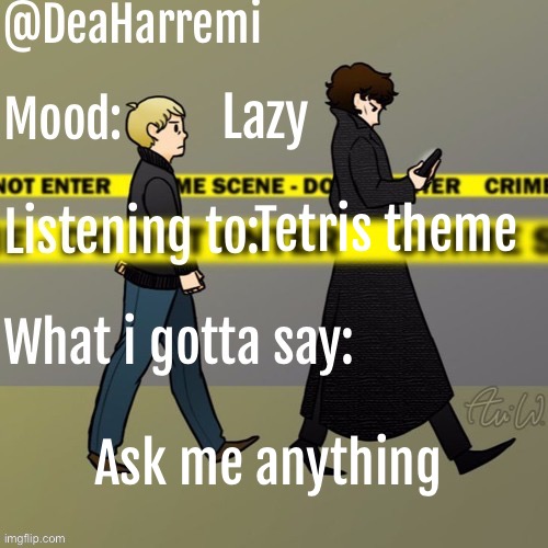 DeaHarremi's announcement temp | Lazy; Tetris theme; Ask me anything | image tagged in deaharremi's announcement temp | made w/ Imgflip meme maker