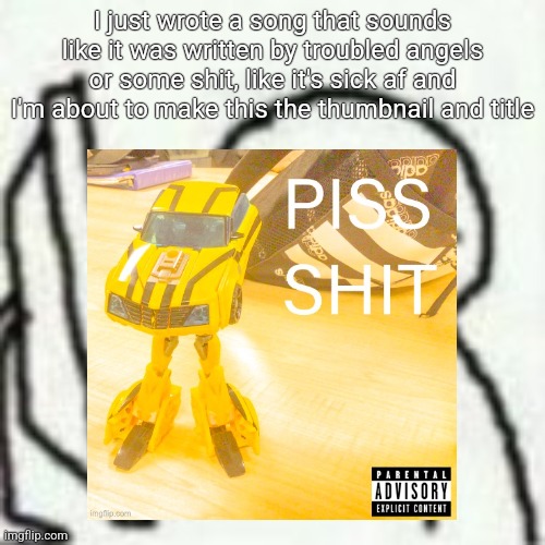 Lmfaooo | I just wrote a song that sounds like it was written by troubled angels or some shit, like it's sick af and I'm about to make this the thumbnail and title | image tagged in mmmbbhhhnmnmnmmbnmbmnnnn | made w/ Imgflip meme maker