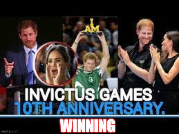 Invictus Games | WINNING | image tagged in invictus,invictus games,prince harry,meghan markle,royal family | made w/ Imgflip meme maker