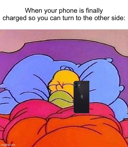 Pure Relaxation. | When your phone is finally charged so you can turn to the other side: | image tagged in homer simpson sleeping peacefully,memes | made w/ Imgflip meme maker