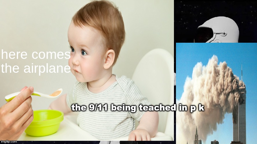 9/11 | here comes the airplane; the 9/11 being teached in p k | image tagged in baby | made w/ Imgflip meme maker