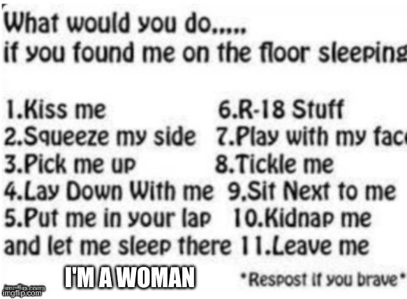 I'm a woman for conformation | I'M A WOMAN | image tagged in what would you do | made w/ Imgflip meme maker