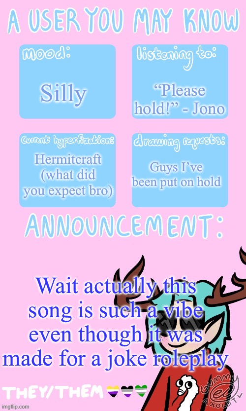 May’s announcement sponsored by Gummy <3 | “Please hold!” - Jono; Silly; Hermitcraft (what did you expect bro); Guys I’ve been put on hold; Wait actually this song is such a vibe even though it was made for a joke roleplay | image tagged in mays announcement | made w/ Imgflip meme maker