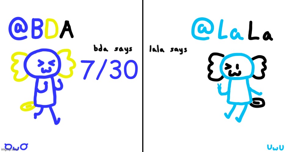 bda and lala announcment temp | 7/30 | image tagged in bda and lala announcment temp | made w/ Imgflip meme maker