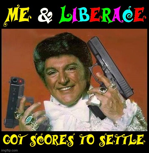Liberace: The Thug Life | image tagged in vince vance,liberace,guns,classical pianist,lace,diamonds | made w/ Imgflip meme maker