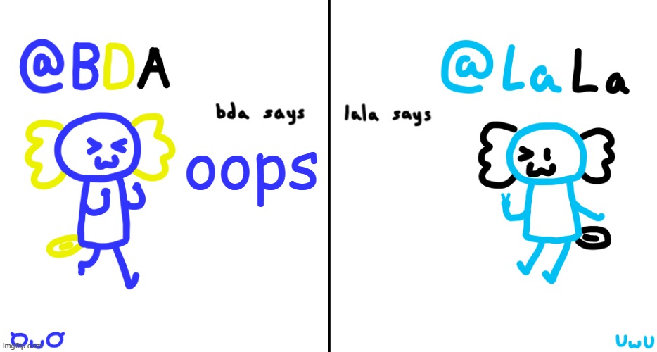 bda and lala announcment temp | oops | image tagged in bda and lala announcment temp | made w/ Imgflip meme maker