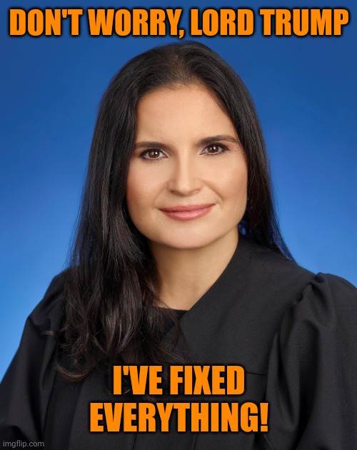 The fix is in. | DON'T WORRY, LORD TRUMP; I'VE FIXED EVERYTHING! | image tagged in aileen cannon maga trump judge,con artists,reputation,government corruption | made w/ Imgflip meme maker