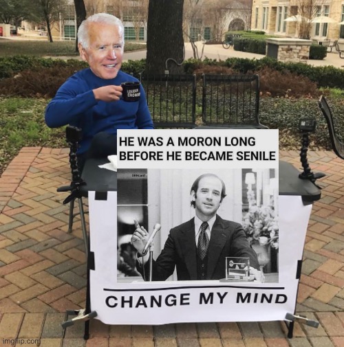 Change my mind Biden | image tagged in change my mind biden | made w/ Imgflip meme maker