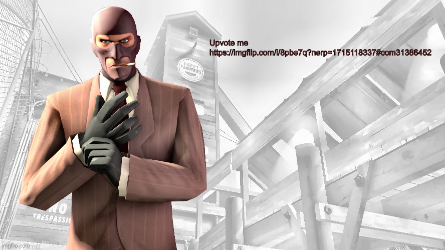 TF2 spy casual yapping temp | Upvote me https://imgflip.com/i/8pbe7q?nerp=1715118337#com31386452 | image tagged in tf2 spy casual yapping temp | made w/ Imgflip meme maker
