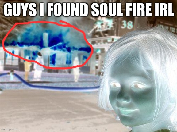 Disaster Girl Meme | GUYS I FOUND SOUL FIRE IRL | image tagged in memes,disaster girl | made w/ Imgflip meme maker