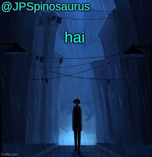 JPSpinosaurus LN announcement temp | hai | image tagged in jpspinosaurus ln announcement temp | made w/ Imgflip meme maker
