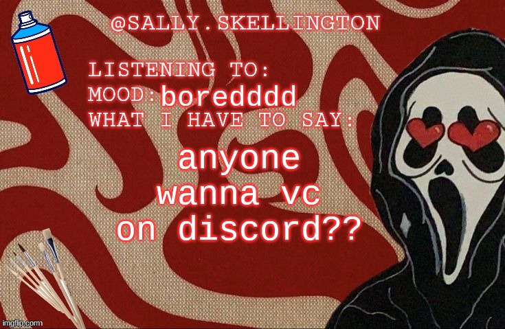 ghosted2826 - add me | boredddd; anyone wanna vc on discord?? | image tagged in sally announcement | made w/ Imgflip meme maker