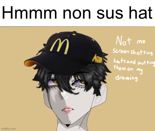 Certified McDonald’s worker | Hmmm non sus hat | image tagged in drawing,art | made w/ Imgflip meme maker