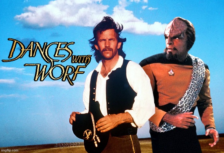 image tagged in dances with wolves,star trek the next generation,worf,lieutenant dunbar,movies,tv series | made w/ Imgflip meme maker