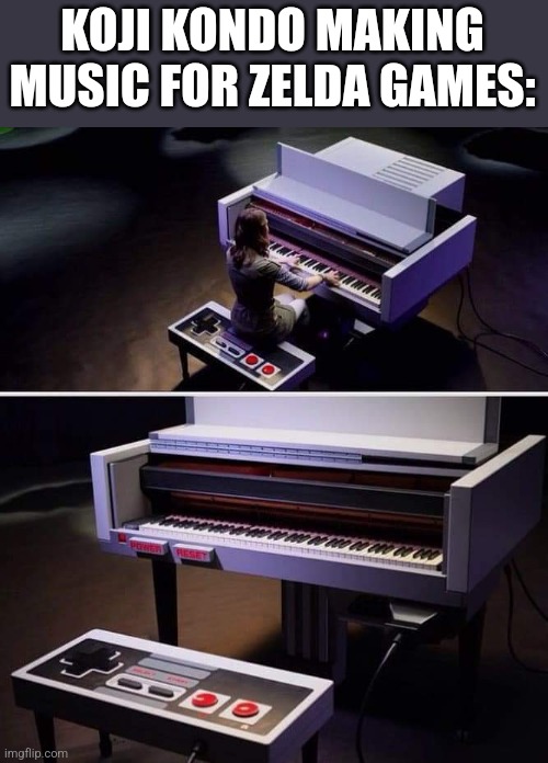 HAD TO USE THE BEST INSTRUMENTS | KOJI KONDO MAKING MUSIC FOR ZELDA GAMES: | image tagged in nintendo,nes,nintendo entertainment system,the legend of zelda | made w/ Imgflip meme maker