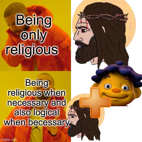 Drake Hotline Bling Meme | Being only religious Being religious when necessary and also logical when necessary | image tagged in memes,drake hotline bling | made w/ Imgflip meme maker