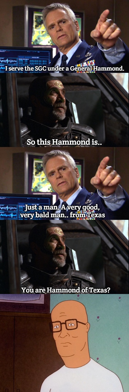 I serve the SGC under a General Hammond. So this Hammond is.. Just a man. A very good, very bald man.. from Texas; You are Hammond of Texas? | image tagged in slavic jack o neill,slavic | made w/ Imgflip meme maker