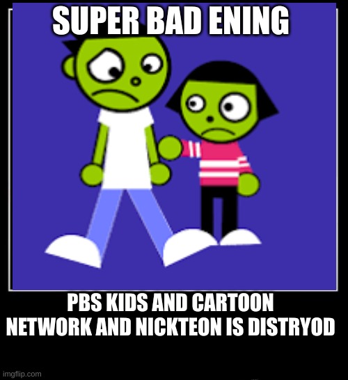 super bad ending kids channels get distoryd by YouTube kids | SUPER BAD ENING; PBS KIDS AND CARTOON NETWORK AND NICKTEON IS DISTRYOD | image tagged in all endings meme | made w/ Imgflip meme maker
