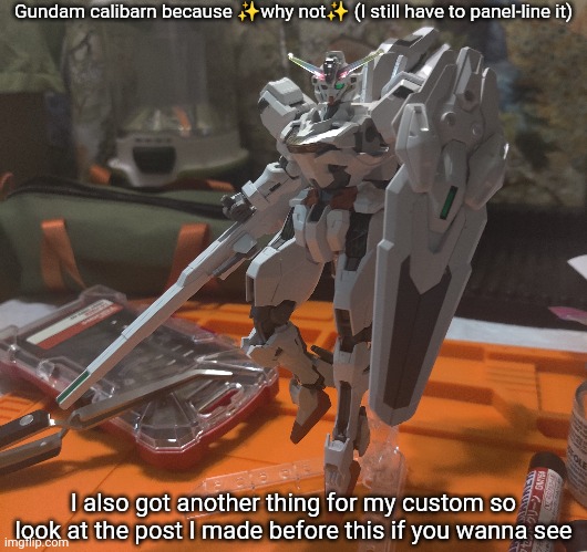 :) | Gundam calibarn because ✨why not✨ (I still have to panel-line it); I also got another thing for my custom so look at the post I made before this if you wanna see | made w/ Imgflip meme maker