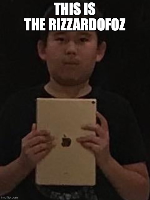 Kid with ipad | THIS IS THE RIZZARDOFOZ | image tagged in kid with ipad | made w/ Imgflip meme maker