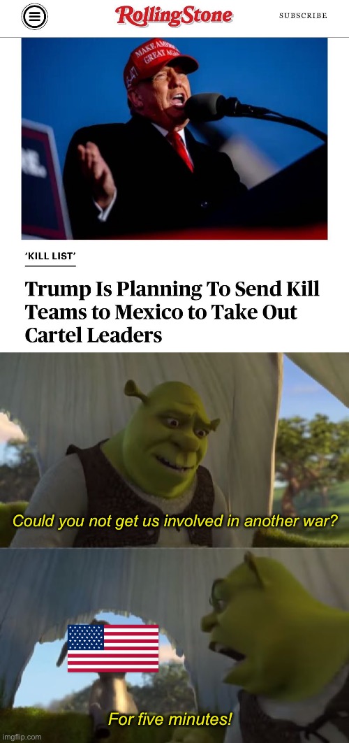 No matter what happens, the real winners of the 2024 election will be the defense lobby. | Could you not get us involved in another war? For five minutes! | image tagged in could you not ___ for 5 minutes,donald trump,mexico,ww3,election 2024 | made w/ Imgflip meme maker