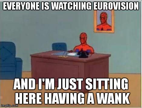Spiderman Computer Desk | EVERYONE IS WATCHING EUROVISION AND I'M JUST SITTING HERE HAVING A WANK | image tagged in memes,spiderman,AdviceAnimals | made w/ Imgflip meme maker