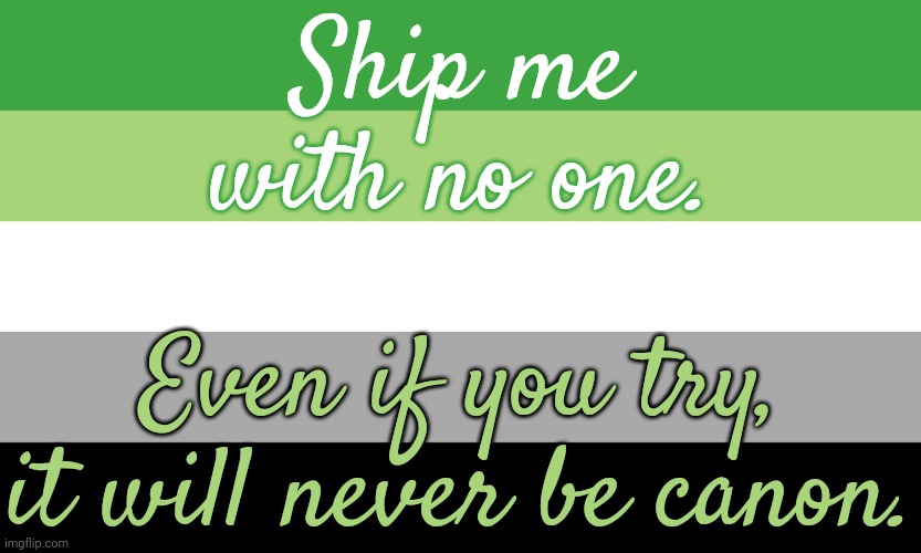 Sinking ships. | Ship me
with no one. Even if you try,
it will never be canon. | image tagged in aromantic flag,lgbt,no love,independent,titanic | made w/ Imgflip meme maker