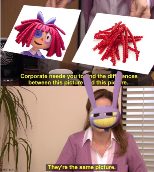 Shut up Licorice Hair!! | image tagged in memes,they're the same picture,the amazing digital circus | made w/ Imgflip meme maker