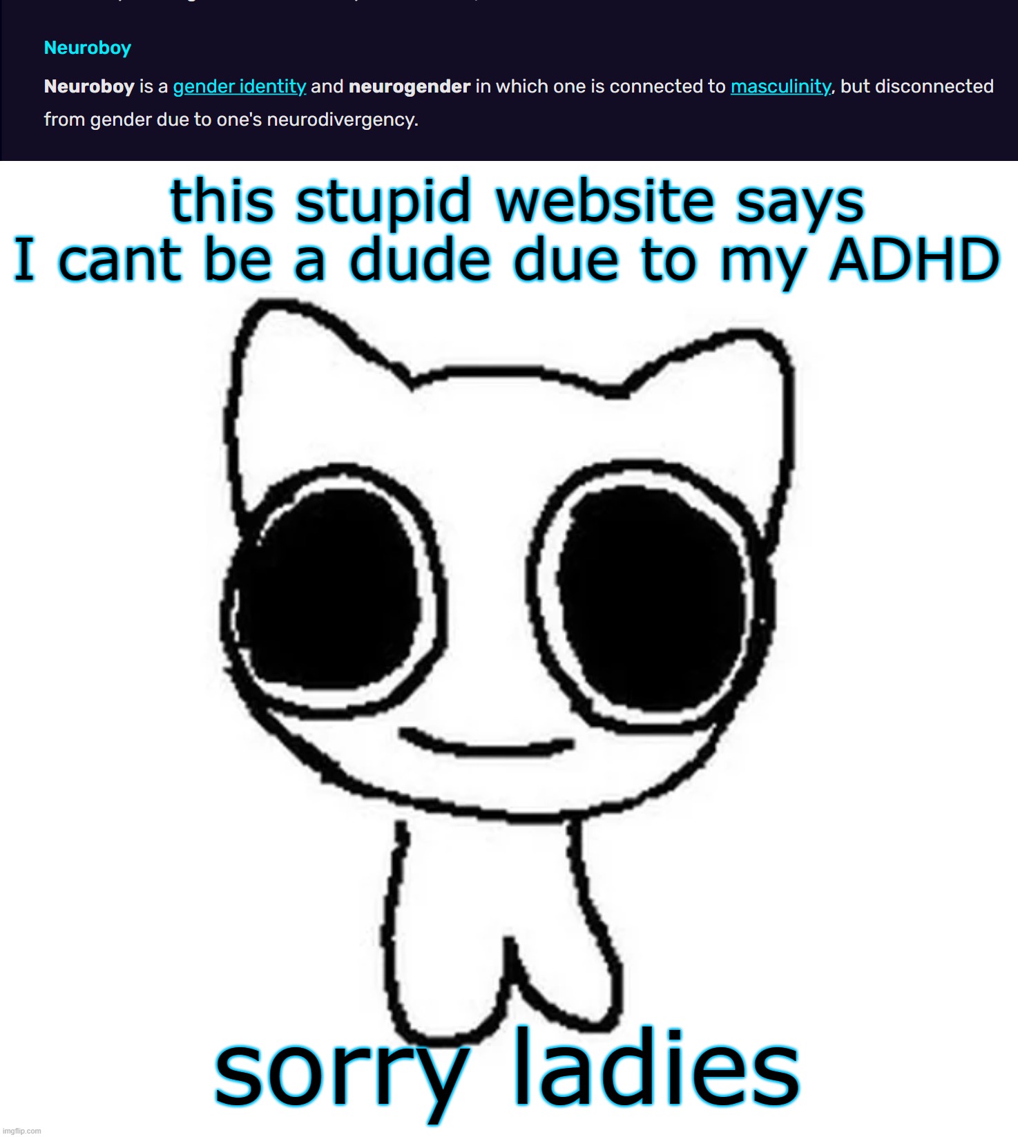 My  prnouns would be huh/what  according to these mfs☠️ | this stupid website says I cant be a dude due to my ADHD; sorry ladies | image tagged in btw creature | made w/ Imgflip meme maker