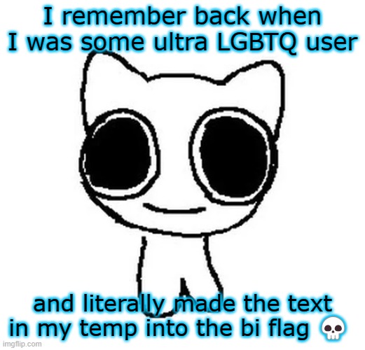BTW Creature | I remember back when I was some ultra LGBTQ user; and literally made the text in my temp into the bi flag 💀 | image tagged in btw creature | made w/ Imgflip meme maker