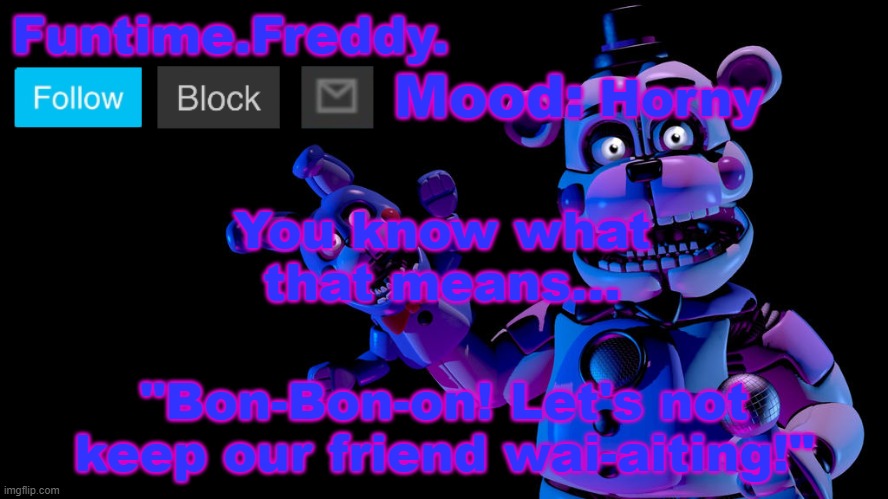 Funtime Freddy announcement | Horny; You know what that means... | image tagged in funtime freddy announcement | made w/ Imgflip meme maker