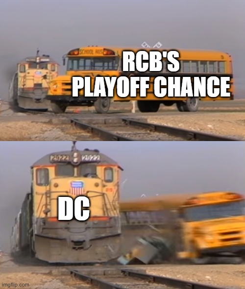 A train hitting a school bus | RCB'S PLAYOFF CHANCE; DC | image tagged in a train hitting a school bus | made w/ Imgflip meme maker