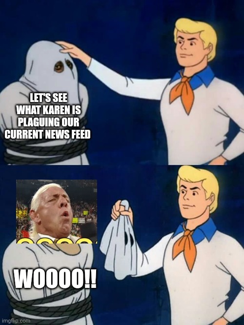 Scooby doo mask reveal | LET'S SEE WHAT KAREN IS PLAGUING OUR CURRENT NEWS FEED; WOOOO!! | image tagged in scooby doo mask reveal | made w/ Imgflip meme maker