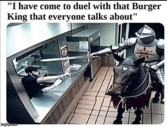 Duel {note - may not be historically accurate} | image tagged in burger king,king | made w/ Imgflip meme maker