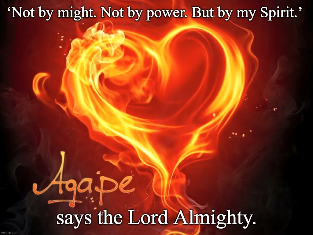 Zechariah 4:6 | ‘Not by might. Not by power. But by my Spirit.’; says the Lord Almighty. | image tagged in christ,bible,god,love,jesus,church | made w/ Imgflip meme maker