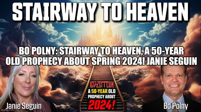 Bo Polny: Stairway to Heaven, a 50-Year Old Prophecy About Spring 2024! Janie Seguin  (Video) 