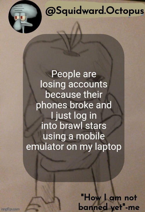 dingus | People are losing accounts because their phones broke and I just log in into brawl stars using a mobile emulator on my laptop | image tagged in dingus | made w/ Imgflip meme maker